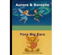 Aurora & Borealis - Yora Big Ears: Two Stories by Auntie Deb