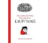 Aurora Cacciapuot The Little Girl Who Was Afraid of Everythin (Copertina rigida)