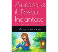 Aurora e il Bosco Incantato: Un'Avventura Magica tra Amicizia e Amore