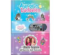 Aurora e Ludovica. Il diario segreto dell'esercito degli unicorni. Ediz. a colori. Con QR code per video esclusivi
