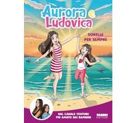 Aurora e Ludovica. Sorelle per sempre