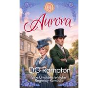Aurora: Eine unwiderstehliche Regency-Komödie - Eine eigensinnige Heldin, ein stolzer Herzog und jede Menge Wortgefechte. Denn Gegensätze ziehen sich an!