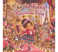 Aurora Flora and the Paris Poodle Purse: fashion and problem-solving picture book
