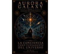 AURORA GALAXY LA CONCIENCIA COMO FUNDAMENTO DEL UNIVERSO