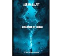 AURORA GALAXY: LA FRACTURA DEL CÓDIGO