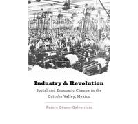 Aurora Gómez-Galvarriato Industry and Revolution (Copertina rigida)