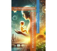 Aurora, Inteligência Artificial: Um Novo Amanhecer