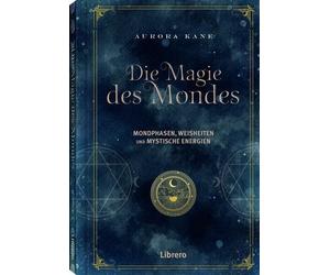 Aurora Kane Die Magie des Mondes: Mondphasen, Weisheiten und mystisc (Tascabile)