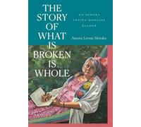 Aurora Levins Morales The Story of What Is Broken Is Whole (Copertina rigida)