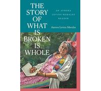 Aurora Levins Morales The Story of What Is Broken Is Whole (Tascabile)