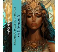 Aurora & Luna Coloring Celestial Goddesses: Goddesses Reign and Celestial Wonders Unfold