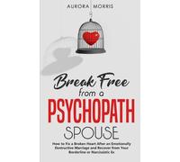 Aurora Morris Break Free from a Psychopath Spouse (Tascabile)
