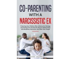 Aurora Morris Co-Parenting with a Narcissistic Ex (Tascabile)