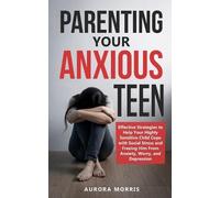 Aurora Morris Parenting Your Anxious Teen (Tascabile)