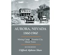 Aurora, Nevada 1860-1960: Campo minerario, Frontier City, Ghost Town (Seconda edizione)