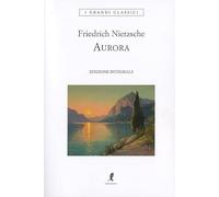 Aurora. Pensieri sui pregiudizi morali. Ediz. integrale