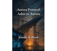 Aurora Protocol: Book One - Ashes to Aurora: 1