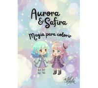 Aurora & Safira: Magia para Colorir