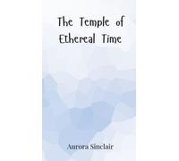 Aurora Sinclair The Temple of Ethereal Time (Copertina rigida)