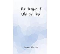 Aurora Sinclair The Temple of Ethereal Time (Tascabile)