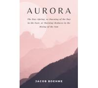 Aurora: The DAY-SPRING, or Dawning of the Day in the East, or Morning-Redness in the Rising of the SUN