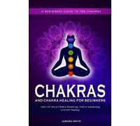 Aurora White Chakras and Chakra Healing for Beginners (Tascabile)