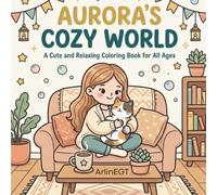 AURORA'S COZY WORLD: A Cute and Relaxing Coloring Book for All Ages