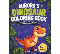 Aurora's Dinosaur Coloring Book: Bold & Easy Coloring Pages for Kids Ages 3-100