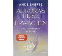 Auroras Reise ins Erwachen: Eine Seele erinnert sich an ihr Licht. Roman - Der erste spirituelle Roman der SPIEGEL-Bestseller-Autorin