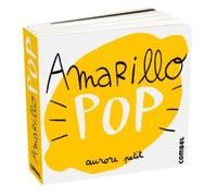 Aurore Petit Amarillo Pop / Pop Yellow (Libro di cartone) Pequeños Pops