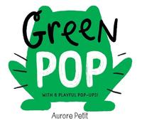 Aurore Petit Green Pop (With 6 Playful Pop-Ups) (Libro di cartone) Color Pops