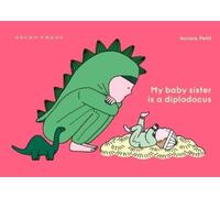 Aurore Petit My Baby Sister Is a Diplodocus (Copertina rigida)