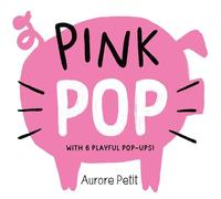 Aurore Petit Pink Pop (With 6 Playful Pop-Ups) (Libro di cartone) Color Pops