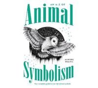 Aurore Pramil An A-Z of Animal Symbolism (Tascabile)