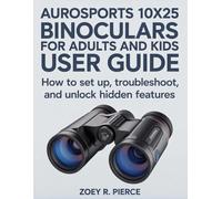 Aurosports 10x25 Binoculars For Adults And Kids User Guide: How to Set Up, Troubleshoot, and Unlock Hidden Features
