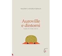 LIBRO AUROVILLE E DINTORNI. DIARIO DI UTOPIE VISSUTE - MAURO CASADIO FAROLFI