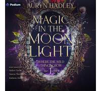 Auryn Hadley Magic in the Moonlight (Tascabile) Where the Wild Things Grow