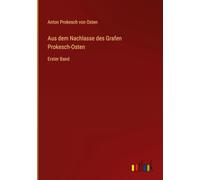 Aus dem Nachlasse des Grafen Prokesch-Osten: Erster Band