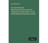 Aus dem Reiche der Naturwissenschaft ein Buch für Jedermann aus dem Volke. Von der Entwicklung des thierischen Lebens