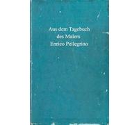 Aus dem Tagebuch des Malers Enrico Pellegrino