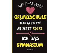 Aus dem Weg! Grundschule war Gestern! Ab jetzt Rocke ich das Gymnasium: Notizbuch 100 linierte Seiten Das perfekte Geschenk zum Schulwechsel ans ... für einen gelungenen Schulstart!