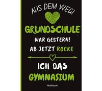 Aus dem Weg! Grundschule war Gestern! Ab jetzt Rocke ich das Gymnasium: Notizbuch Super Geschenk zur weiterführenden Schule - Das Hausaufgabenheft für deinen Start ins Gymnasium!