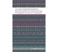 Aus den Kerkern Europas: Poetische Kassiber von François Villon bis Ezra Pound