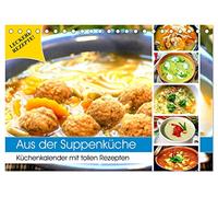 Aus der Suppenküche. Küchenkalender mit tollen Rezepten (Tischkalender 2026 DIN A5 quer), CALVENDO Monatskalender: Suppen schmecken ausgesprochen lecker und sind so gesund!