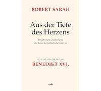 Aus der Tiefe des Herzens: Priestertum, Zölibat und die Krise der katholischen Kirche
