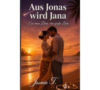 Aus Jonas wird Jana: Ein neues Leben, eine große Liebe