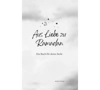 Aus Liebe zu Ramadan - Ein Buch für deine Seele
