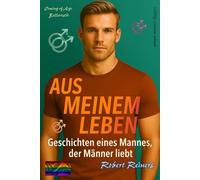 Aus meinem Leben: ein Mann, der Männer liebt