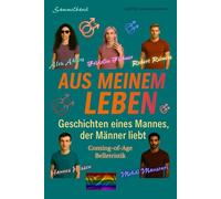 Aus meinem Leben: Sammelband Geschichten homosexueller Männer