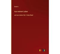 Aus meinem Leben: und aus meiner Zeit - Erster Band